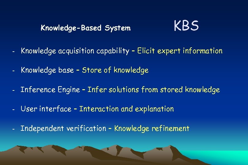 Knowledge-Based System KBS - Knowledge acquisition capability – Elicit expert information - Knowledge base