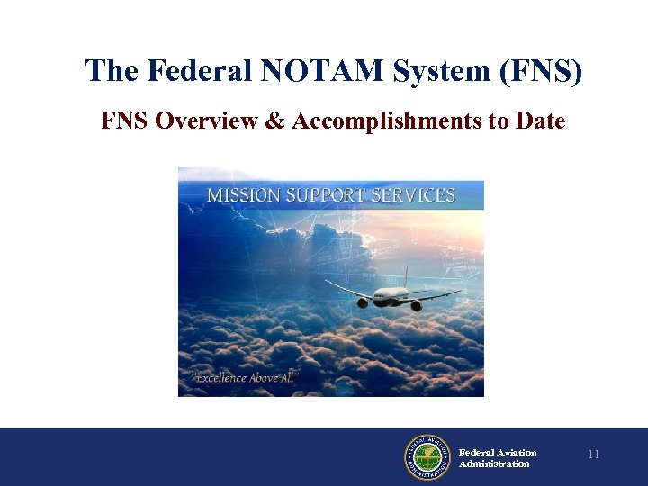 The Federal NOTAM System (FNS) FNS Overview & Accomplishments to Date Federal Aviation Administration