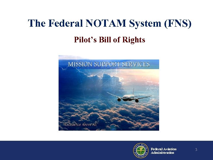 The Federal NOTAM System (FNS) Pilot’s Bill of Rights Federal Aviation Administration 3 