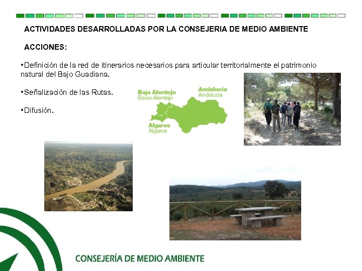 ACTIVIDADES DESARROLLADAS POR LA CONSEJERIA DE MEDIO AMBIENTE ACCIONES: • Definición de la red