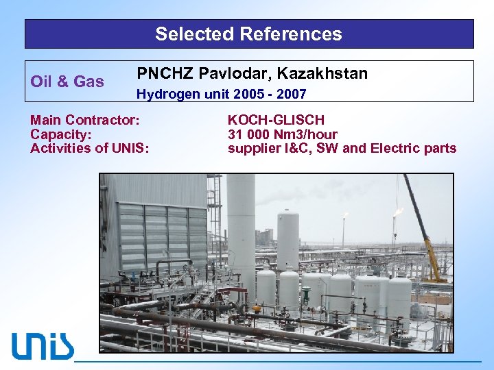 Selected References Oil & Gas PNCHZ Pavlodar, Kazakhstan Hydrogen unit 2005 - 2007 Main