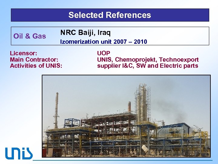 Selected References Oil & Gas NRC Baiji, Iraq Izomerization unit 2007 – 2010 Licensor: