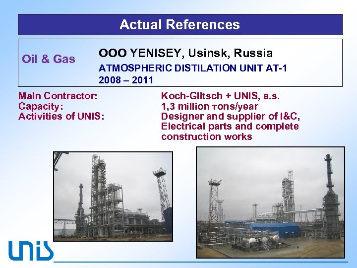 Actual References Oil & Gas ООО YENISEY, Usinsk, Russia ATMOSPHERIC DISTILATION UNIT AT-1 2008