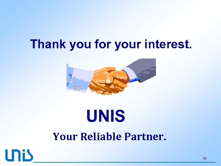 Thank you for your interest. UNIS Your Reliable Partner. 30 