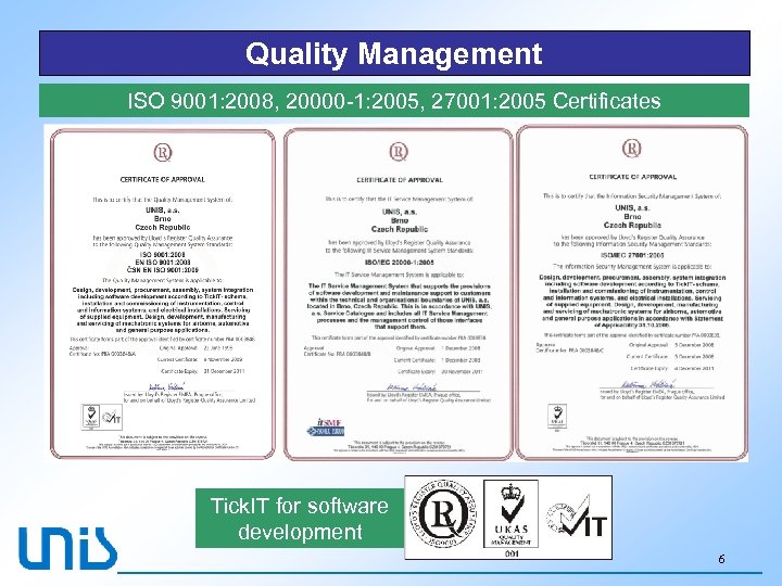 Quality Management ISO 9001: 2008, 20000 -1: 2005, 27001: 2005 Сеrtificates Tick. IT for