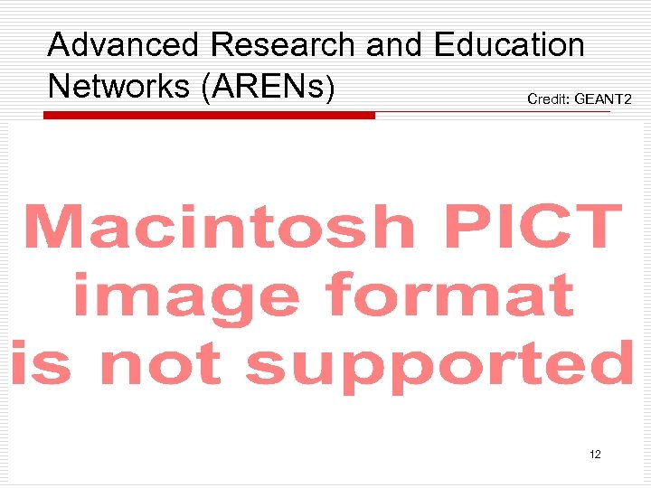 Advanced Research and Education Networks (ARENs) Credit: GEANT 2 12 