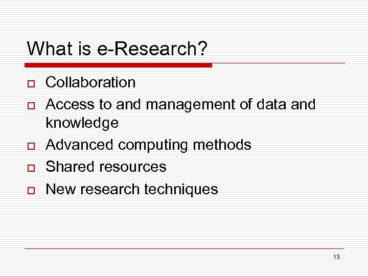 What is e-Research? o o o Collaboration Access to and management of data and