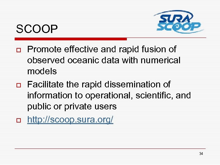 SCOOP o o o Promote effective and rapid fusion of observed oceanic data with