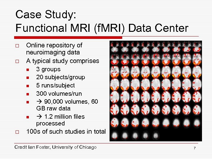 Case Study: Functional MRI (f. MRI) Data Center o o o Online repository of