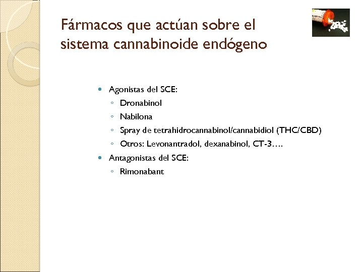 Fármacos que actúan sobre el sistema cannabinoide endógeno Agonistas del SCE: ◦ Dronabinol ◦