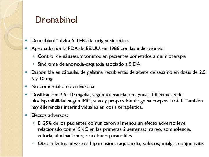 Dronabinol Dronabinol= delta-9 -THC de origen sintético. Aprobado por la FDA de EE. UU.
