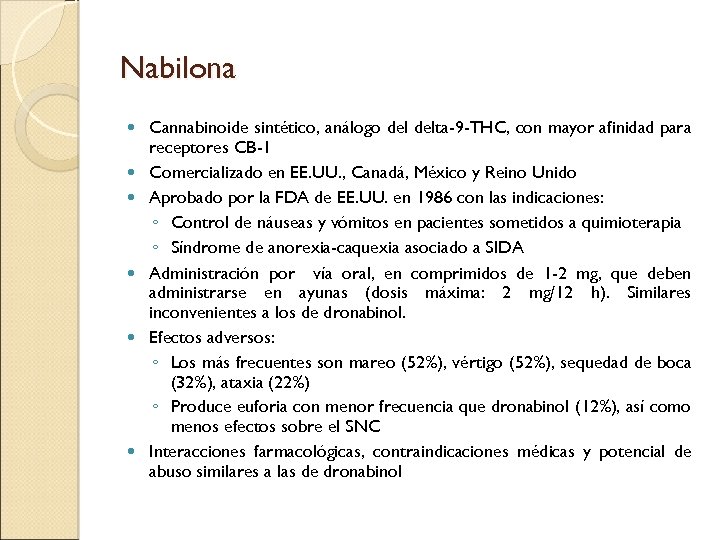 Nabilona Cannabinoide sintético, análogo delta-9 -THC, con mayor afinidad para receptores CB-1 Comercializado en