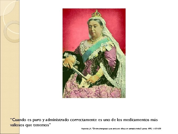 “Cuando es puro y administrado correctamente es uno de los medicamentos más valiosos que