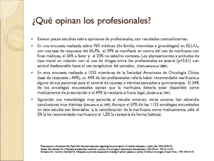 ¿Qué opinan los profesionales? Existen pocos estudios sobre opiniones de profesionales, con resultados contradictorios.