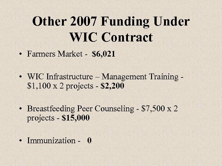 Other 2007 Funding Under WIC Contract • Farmers Market - $6, 021 • WIC