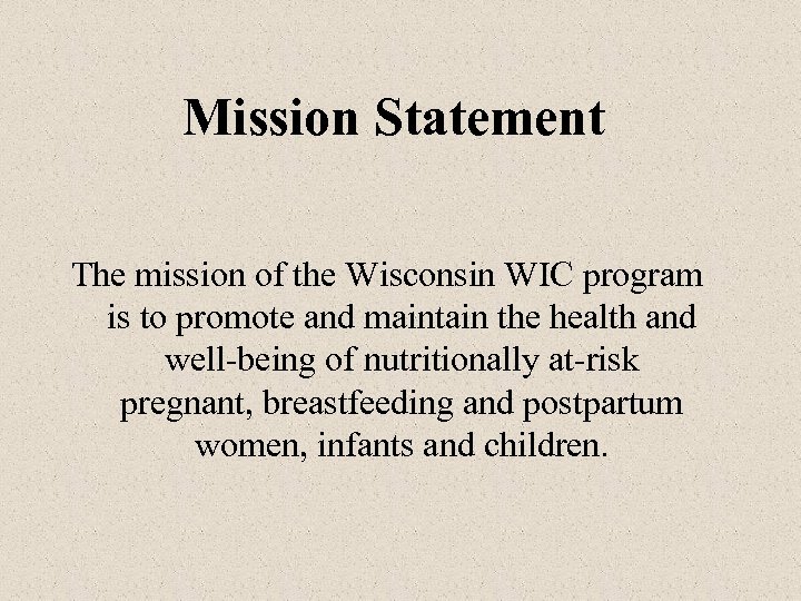 Mission Statement The mission of the Wisconsin WIC program is to promote and maintain