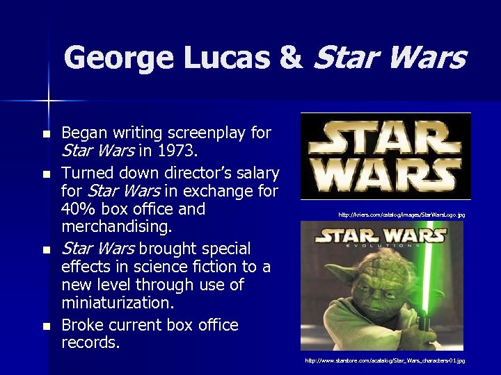 George Lucas & Star Wars n n Began writing screenplay for Star Wars in