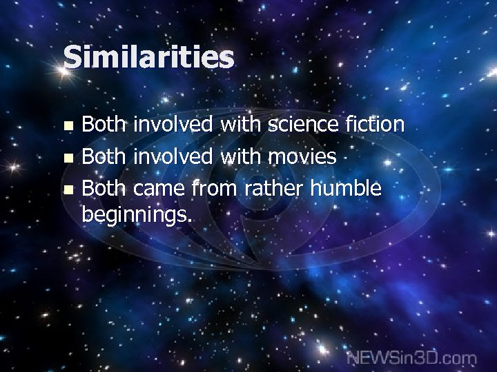 Similarities Both involved with science fiction n Both involved with movies n Both came