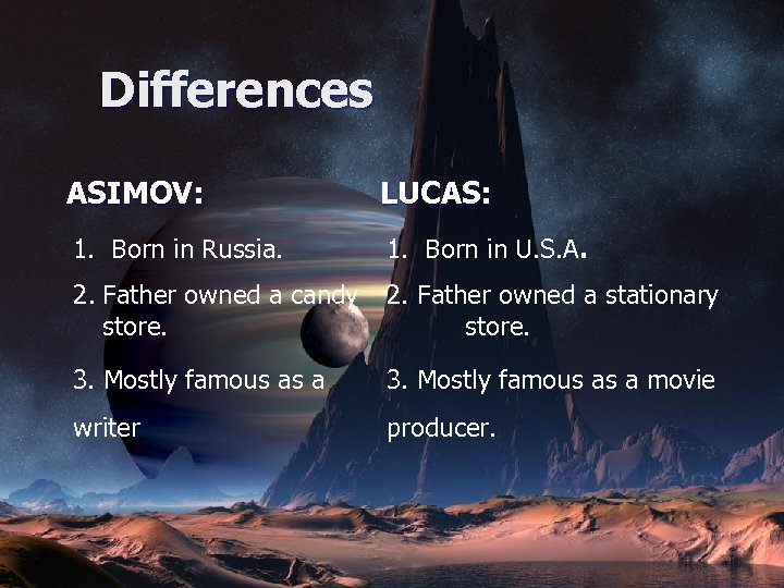 Differences ASIMOV: LUCAS: 1. Born in Russia. 1. Born in U. S. A. 2.