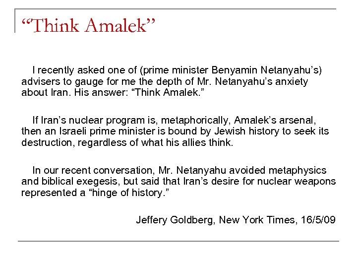 “Think Amalek” I recently asked one of (prime minister Benyamin Netanyahu’s) advisers to gauge