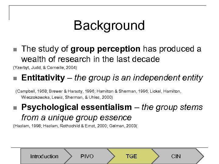 Background n The study of group perception has produced a wealth of research in