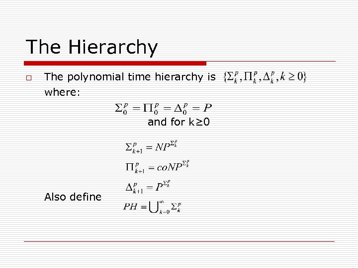 The Hierarchy o The polynomial time hierarchy is where: and for k≥ 0 Also