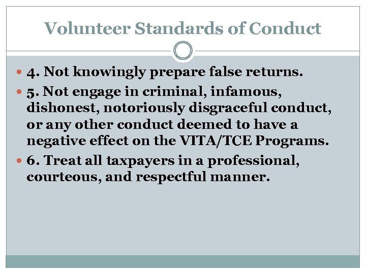 Volunteer Standards of Conduct 4. Not knowingly prepare false returns. 5. Not engage in