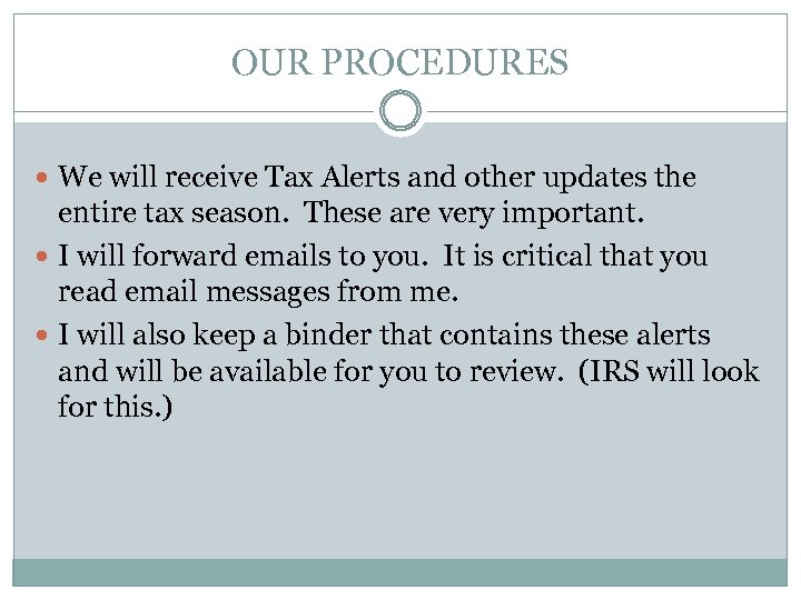 OUR PROCEDURES We will receive Tax Alerts and other updates the entire tax season.