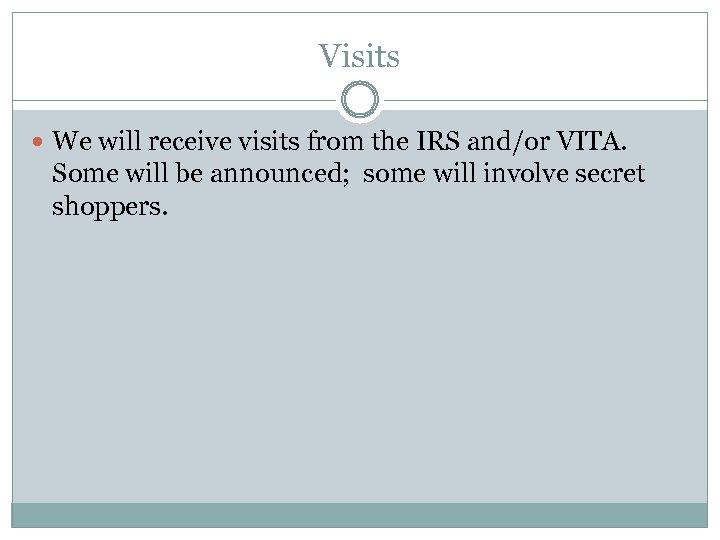 Visits We will receive visits from the IRS and/or VITA. Some will be announced;