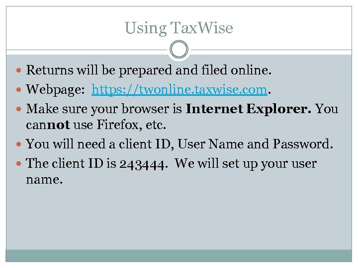 Using Tax. Wise Returns will be prepared and filed online. Webpage: https: //twonline. taxwise.