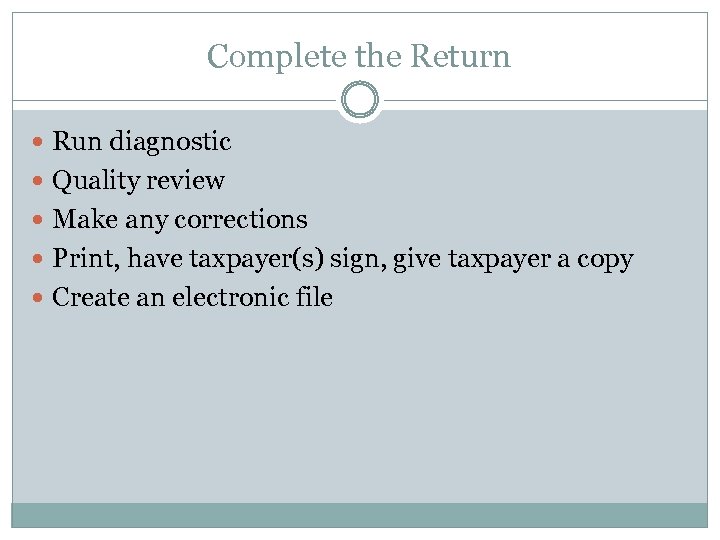 Complete the Return Run diagnostic Quality review Make any corrections Print, have taxpayer(s) sign,