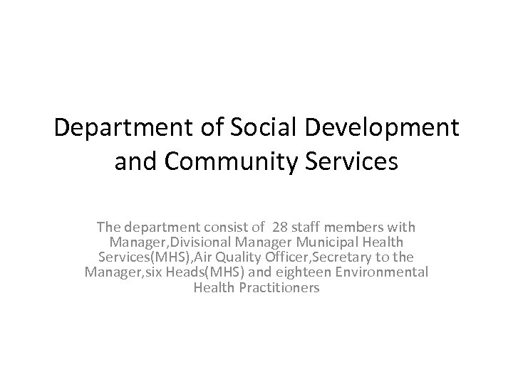 Department of Social Development and Community Services The department consist of 28 staff members