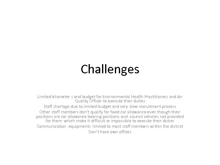 Challenges Limited kilometer s and budget for Environmental Health Practitioners and Air Quality Officer