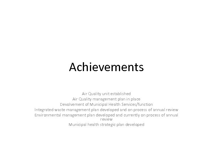 Achievements Air Quality unit established Air Quality management plan in place Devolvement of Municipal