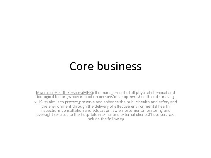 Core business Municipal Health Services(MHS)(the management of all physical, chemical and biological factors, which
