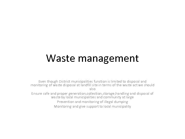 Waste management Even though District municipalities function is limited to disposal and monitoring of