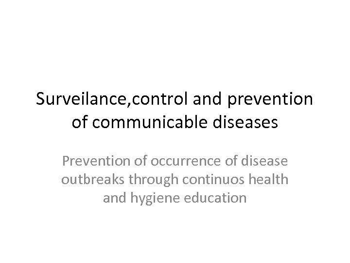Surveilance, control and prevention of communicable diseases Prevention of occurrence of disease outbreaks through
