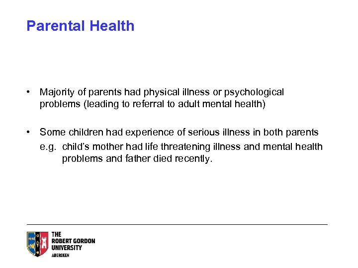 Parental Health • Majority of parents had physical illness or psychological problems (leading to