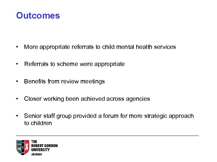 Outcomes • More appropriate referrals to child mental health services • Referrals to scheme