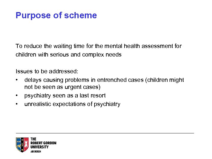 Purpose of scheme To reduce the waiting time for the mental health assessment for