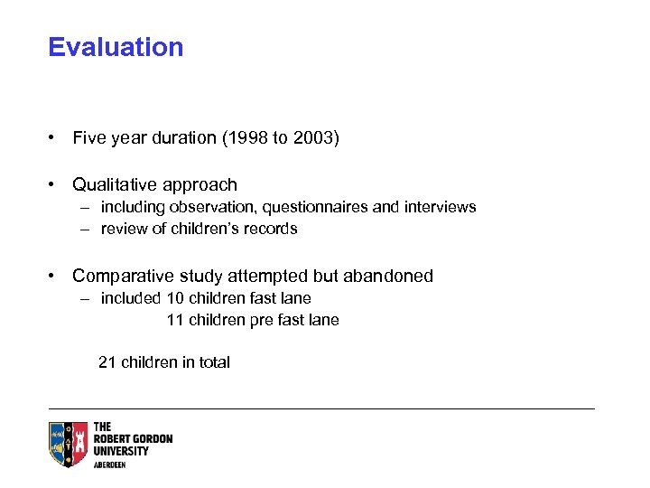 Evaluation • Five year duration (1998 to 2003) • Qualitative approach – including observation,