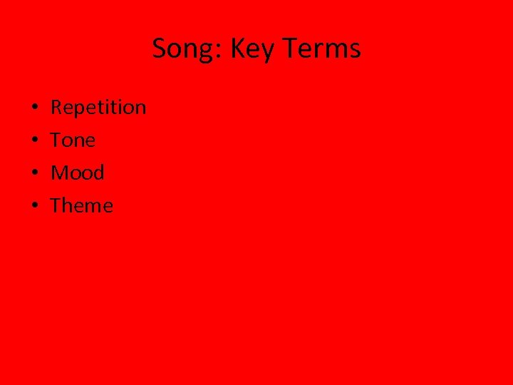 Song: Key Terms • • Repetition Tone Mood Theme 
