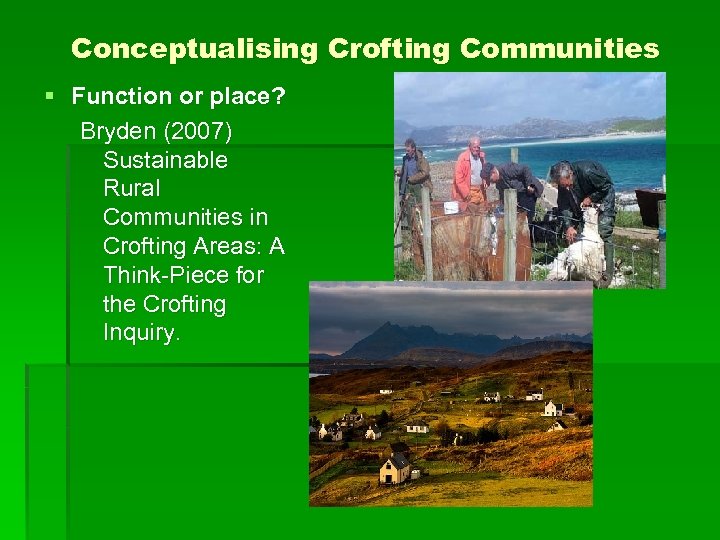Conceptualising Crofting Communities § Function or place? Bryden (2007) Sustainable Rural Communities in Crofting