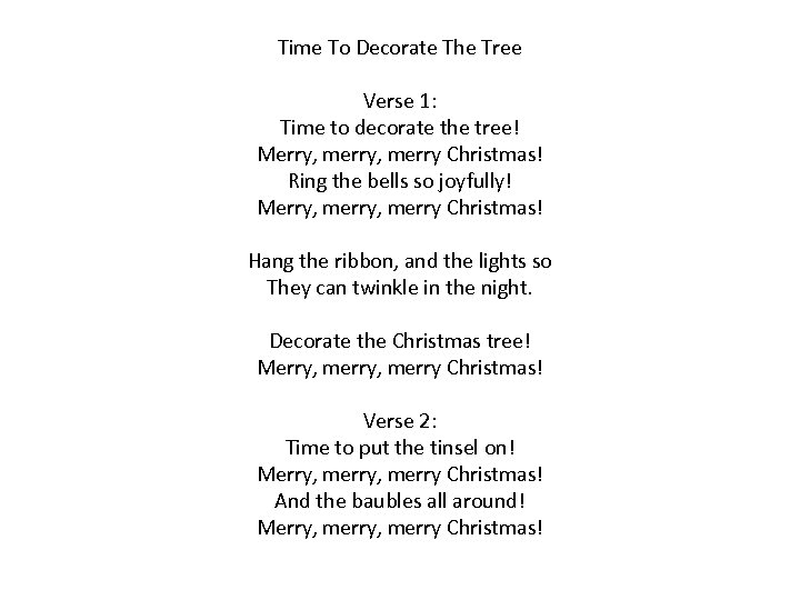 Time To Decorate The Tree Verse 1: Time to decorate the tree! Merry, merry