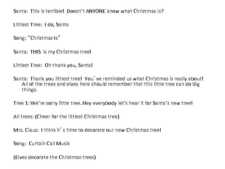 Santa: This is terrible! Doesn’t ANYONE know what Christmas is? Littlest Tree: I do,