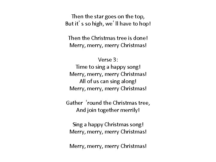 Then the star goes on the top, But it’s so high, we’ll have to