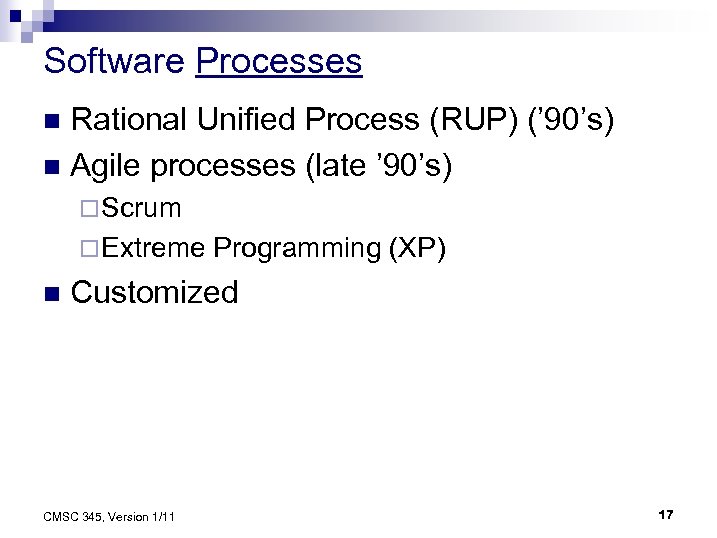 Software Processes Rational Unified Process (RUP) (’ 90’s) n Agile processes (late ’ 90’s)