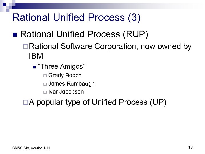 Rational Unified Process (3) n Rational Unified Process (RUP) ¨ Rational Software Corporation, now