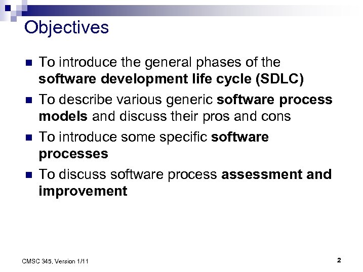 Objectives n n To introduce the general phases of the software development life cycle