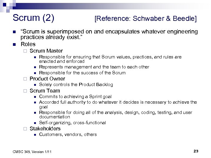 Scrum (2) n n [Reference: Schwaber & Beedle] “Scrum is superimposed on and encapsulates